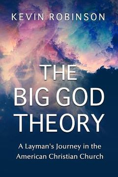portada The Big God Theory: A Layman's Journey in the American Christian Church (en Inglés)