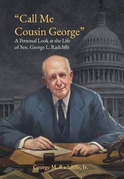 portada Call Me Cousin George: A Personal Look at the Life of Senator George L. Radcliffe (en Inglés)