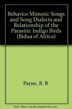 portada Behavior Mimetic Songs and Song Dialects and Relationship of the Parasitic Indigo Birds (Bidua of Africa) (en Inglés)