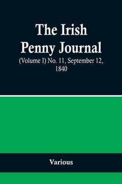 portada The Irish Penny Journal, (Volume I) No. 11, September 12, 1840 (in English)