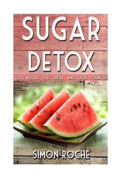 portada Sugar Detox: Lose Weight, Feel Great, and Look Younger