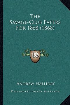 portada the savage-club papers for 1868 (1868) the savage-club papers for 1868 (1868) (en Inglés)