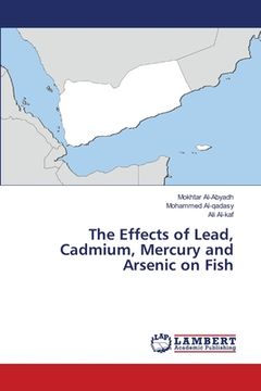 portada The Effects of Lead, Cadmium, Mercury and Arsenic on Fish (en Inglés)