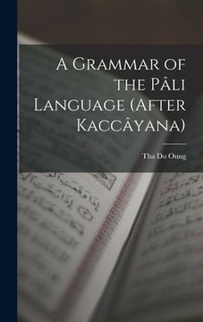portada A Grammar of the Pâli Language (After Kaccâyana) (en Inglés)