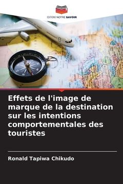 portada Effets de l'image de marque de la destination sur les intentions comportementales des touristes (en Francés)