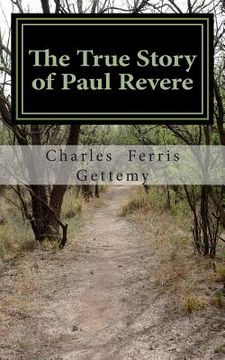 portada The True Story of Paul Revere: His Midnight Ride, His Arrest and Court-Martial, His Useful Public Services (en Inglés)