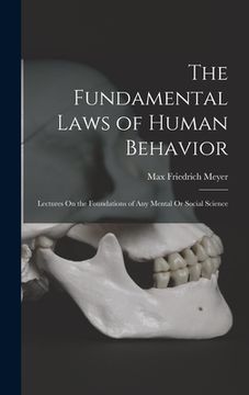 portada The Fundamental Laws of Human Behavior: Lectures On the Foundations of Any Mental Or Social Science (en Inglés)