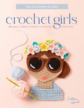 portada Crochet Girls: 10 Sweet & Simple Friends to Crochet & Appliqué (en Inglés)
