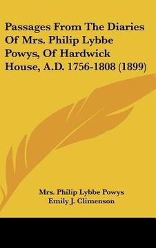 portada passages from the diaries of mrs. philip lybbe powys, of hardwick house, a.d. 1756-1808 (1899) (en Inglés)
