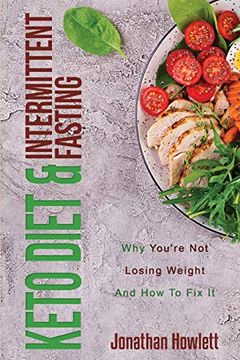 portada Keto Diet & Intermittent Fasting: Why You're not Losing Weight and how to fix it (en Inglés)