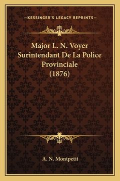 portada Major L. N. Voyer Surintendant De La Police Provinciale (1876) (en Francés)