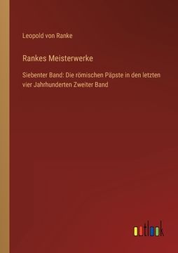 portada Rankes Meisterwerke: Siebenter Band: Die römischen Päpste in den letzten vier Jahrhunderten Zweiter Band (in German)