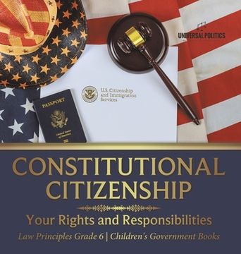 portada Constitutional Citizenship: Your Rights and Responsibilities Law Principles Grade 6 Children's Government Books (en Inglés)