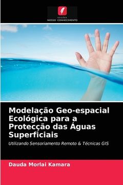 portada Modelação Geo-Espacial Ecológica Para a Protecção das Águas Superficiais: Utilizando Sensoriamento Remoto & Técnicas gis (in Portuguese)