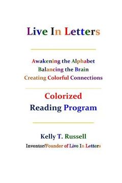 portada Live In Letters Colorized Reading Program: Awakening the Alphabet, Balancing the Brain, Creating Christ-Centered Communities (en Inglés)