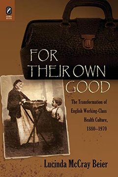 portada For Their own Good: The Transformation of English Working-Class Health Culture, 1880-1970 