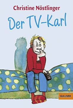 portada Der Tv-Karl: Aus dem Tagebuch des Anton m. , Aufgefunden bei der Endgültigen Räumung der Wohnung der Anna m. In Kleinfrasdorf (Gulliver) 