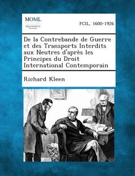 portada de La Contrebande de Guerre Et Des Transports Interdits Aux Neutres D'Apres Les Principes Du Droit International Contemporain (en Francés)