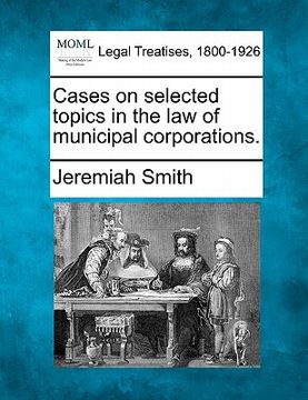portada cases on selected topics in the law of municipal corporations. (en Inglés)
