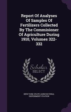 portada Report Of Analyses Of Samples Of Fertilizers Collected By The Commisioner Of Agriculture During 1910, Volumes 322-332