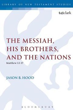 portada the messiah, his brothers, and the nations (matthew 1.1-17). jason b. hood (en Inglés)