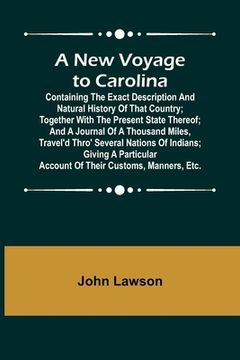 portada A New Voyage to Carolina; Containing the exact description and natural history of that country; together with the present state thereof; and a journal (en Inglés)