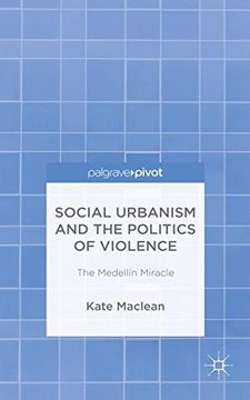 portada Social Urbanism and the Politics of Violence: The Medellín Miracle (en Inglés)