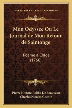 portada Mon Odyssee Ou Le Journal de Mon Retour de Saintonge: Poeme a Chloe (1760) (en Francés)