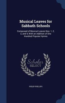 portada Musical Leaves for Sabbath Schools: Composed of Musical Leaves Nos. 1, 2, 3, and 4, With an Addition of One Hundred Popular Hymns (en Inglés)