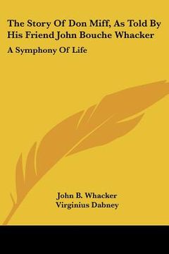 portada the story of don miff, as told by his friend john bouche whacker: a symphony of life
