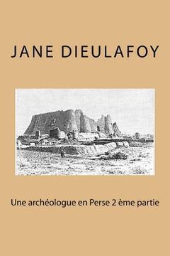 portada Une archeologue en Perse 2 eme partie (en Francés)