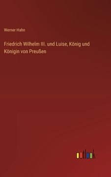 portada Friedrich Wilhelm III. und Luise, König und Königin von Preußen (en Alemán)