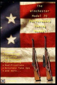 portada The Winchester Model 70 Performance Tuning Manual: Gunsmithing tips for modifying your Winchester Model 70 rifles (in English)