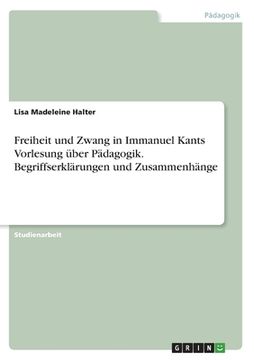 portada Freiheit und Zwang in Immanuel Kants Vorlesung über Pädagogik. Begriffserklärungen und Zusammenhänge (en Alemán)