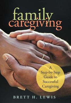portada family caregiving: a step-by-step guide to successful caregiving (en Inglés)