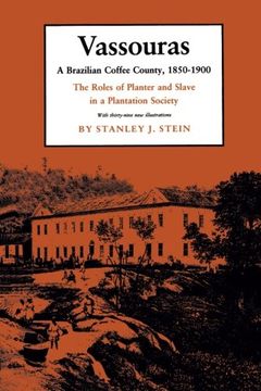 portada Vassouras: A Brazilian Coffee County, 1850-1900: The Roles of Planter and Slave in a Plantation Society (in English)