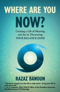 portada Where Are You Now?: Creating a Life of Meaning and Joy by Discovering Your Balance Zone (en Inglés)