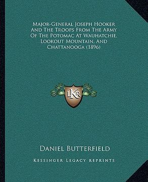 portada major-general joseph hooker and the troops from the army of the potomac at wauhatchie, lookout mountain, and chattanooga (1896) (in English)