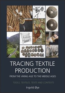 portada Tracing Textile Production from the Viking Age to the Middle Ages: Tools, Textiles, Texts and Contexts (in English)