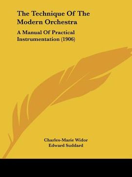 portada the technique of the modern orchestra: a manual of practical instrumentation (1906) (in English)