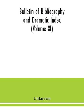 portada Bulletin of bibliography and Dramatic Index (Volume XI) (en Inglés)