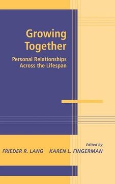 portada Growing Together Hardback: Personal Relationships Across the Life Span (Advances in Personal Relationships) 