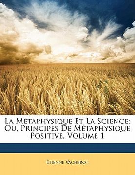 portada La Métaphysique Et La Science; Ou, Principes De Métaphysique Positive, Volume 1 (en Francés)