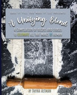portada A Unifying Blend: A Compilation of Recipes and Stories to Celebrate All That Makes Us Human: 978-1-7330860-3-5 (in English)