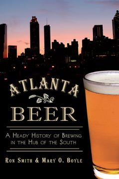 portada Atlanta Beer:: A Heady History of Brewing in the Hub of the South (in English)