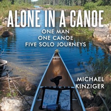 portada Alone in a Canoe: One Man One Canoe Five Solo Journeys (en Inglés)