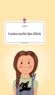 portada Louisa Sucht das Glück. Life is a Story - Story. One (in German)
