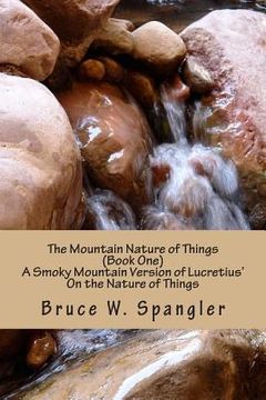 portada The Mountain Nature of Things, Book One: A Smoky Mountain Version Based on Lucretius' On the Nature of Things (en Inglés)