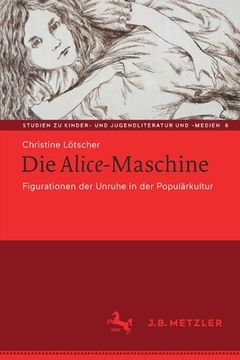 portada Die Alice-Maschine: Figurationen Der Unruhe in Der Populärkultur (in German)