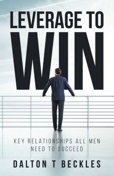 portada Leverage to Win: Key Relationships all men Need to Succeed (en Inglés)